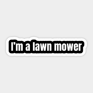 Lawn Mowing I'm A Lawn Mower Sticker